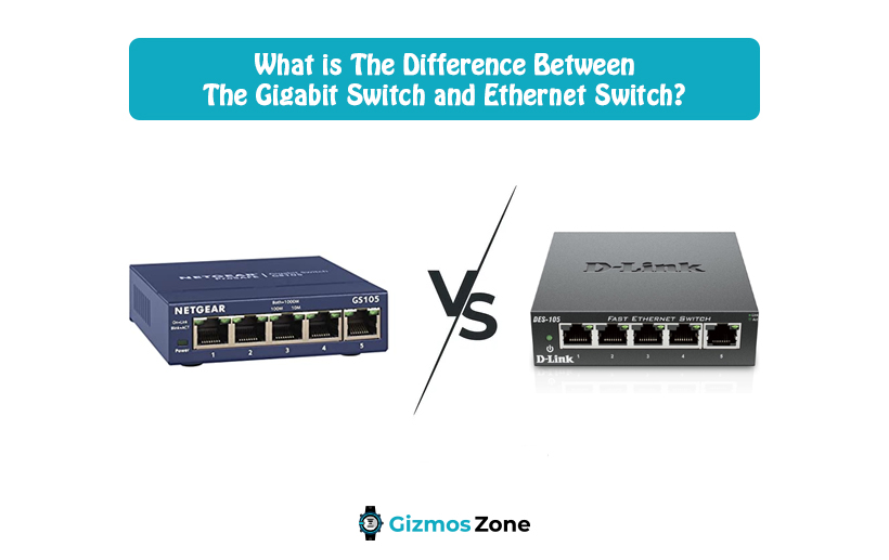 What is The Difference Between the Gigabit Switch and Ethernet Switch?