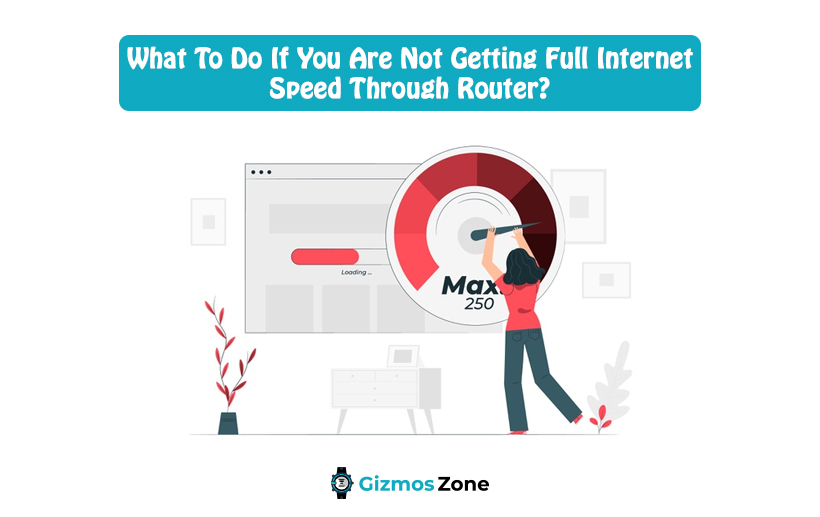 What To Do If You Are Not Getting Full Internet Speed Through Router?