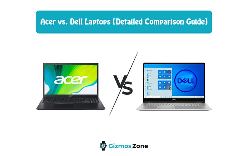 Acer vs. Dell Laptops [Detailed Comparison Guide]
