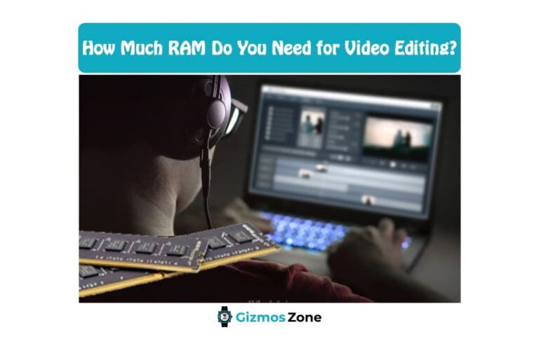 how-much-ram-do-you-need-for-video-editing-gizmos-zone