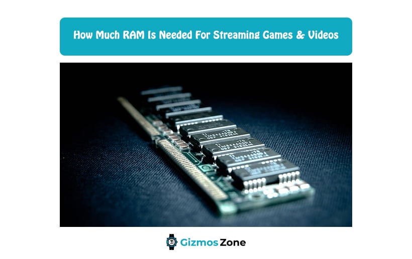 How Much RAM Is Needed For Streaming Games & Videos