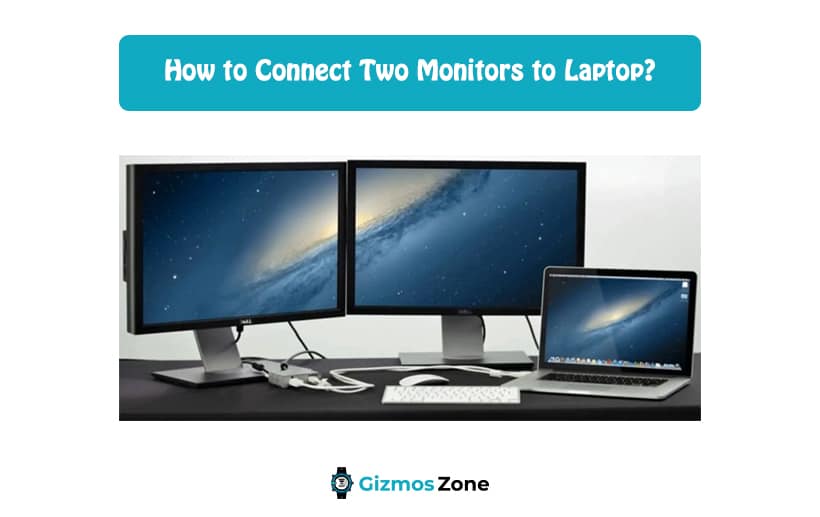 How to Connect Two Monitors to Laptop