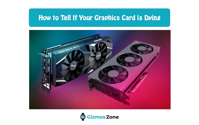 How to Tell If Your Graphics Card is Dying
